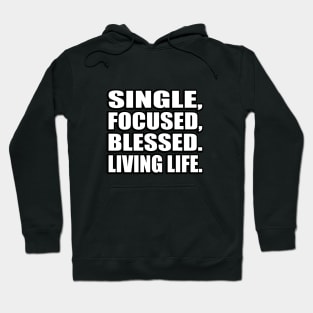 Single, focused, blessed. Living life Hoodie